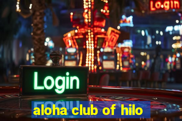 aloha club of hilo