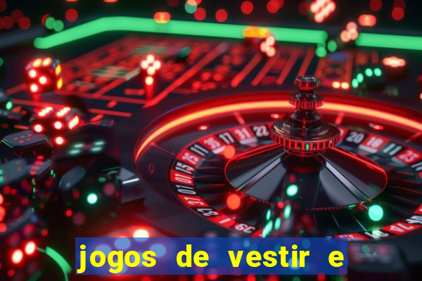 jogos de vestir e maquiar e arrumar o cabelo