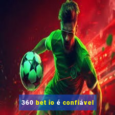 360 bet io é confiável