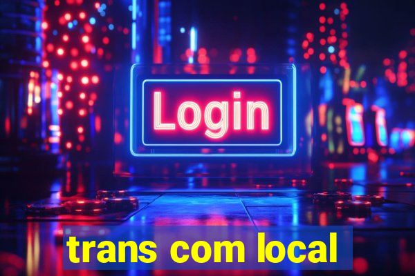 trans com local