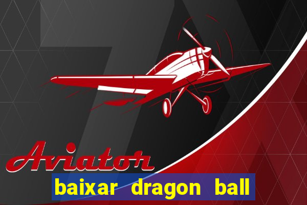 baixar dragon ball super dublado