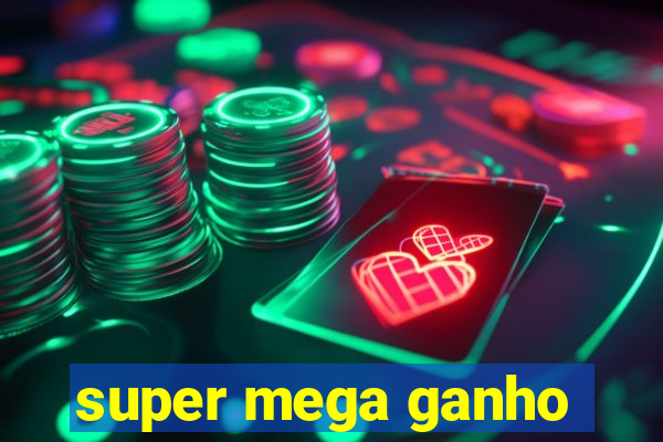 super mega ganho