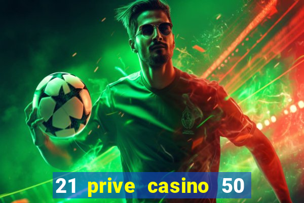 21 prive casino 50 free spins