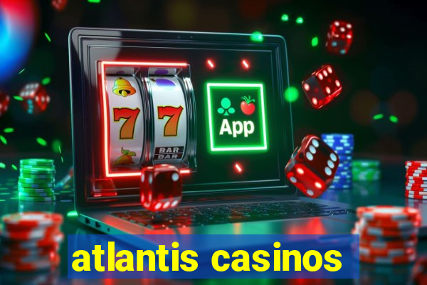 atlantis casinos