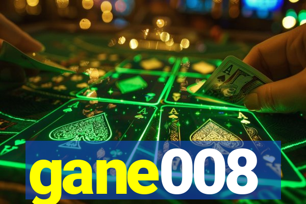 gane008