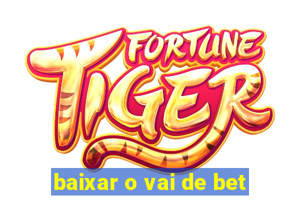 baixar o vai de bet