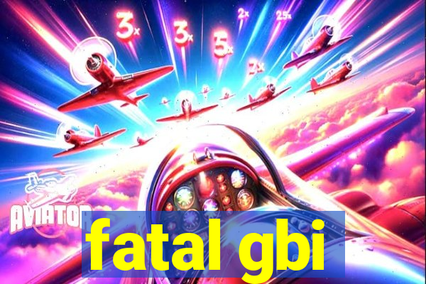 fatal gbi