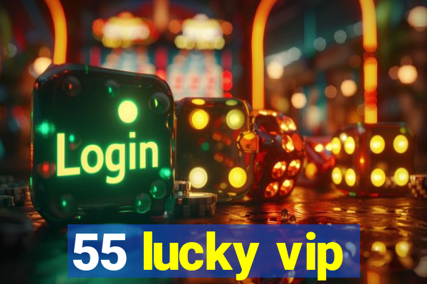 55 lucky vip