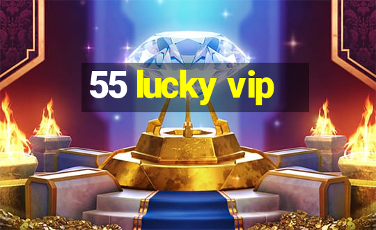 55 lucky vip