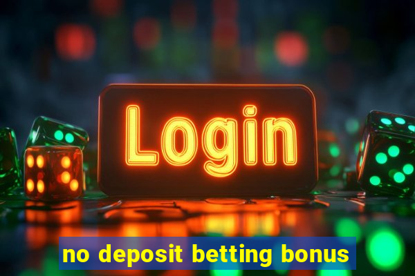 no deposit betting bonus