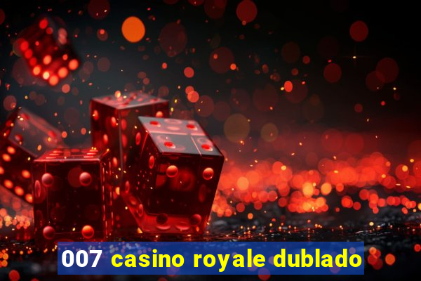 007 casino royale dublado