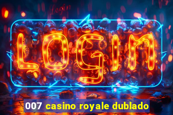 007 casino royale dublado