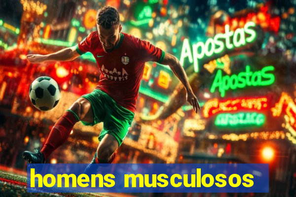 homens musculosos