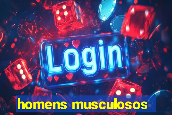 homens musculosos