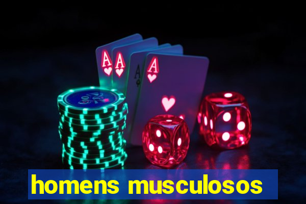 homens musculosos