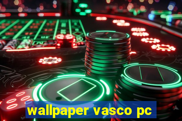 wallpaper vasco pc