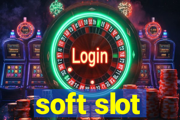 soft slot