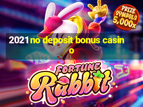 2021 no deposit bonus casino