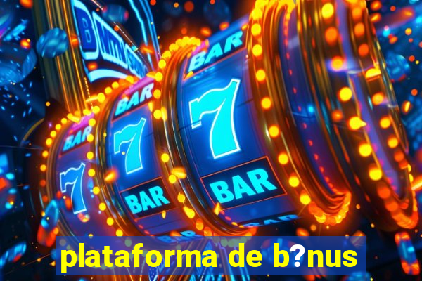 plataforma de b?nus