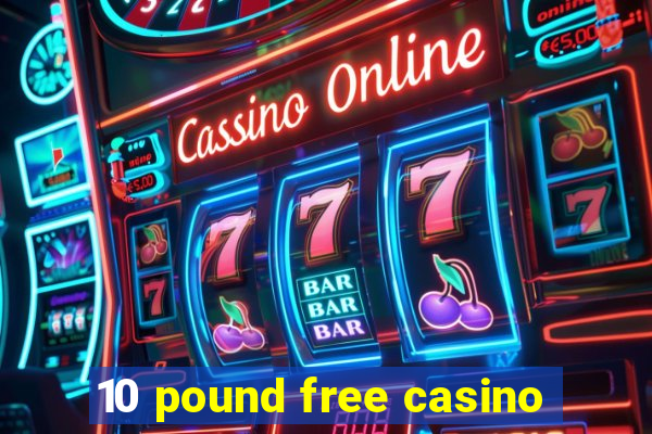 10 pound free casino