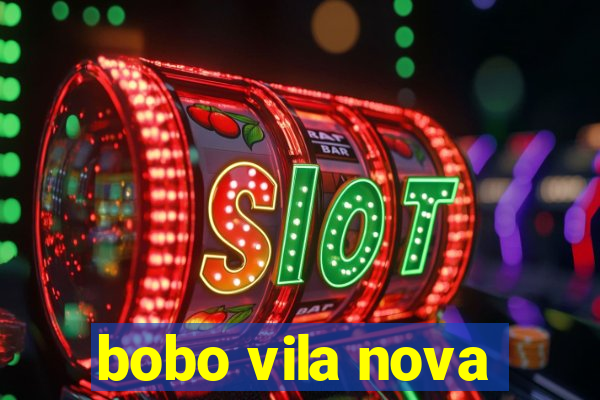 bobo vila nova