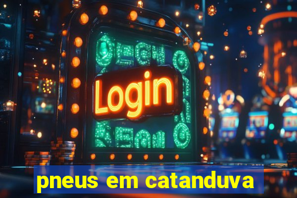 pneus em catanduva