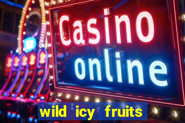 wild icy fruits slot free play