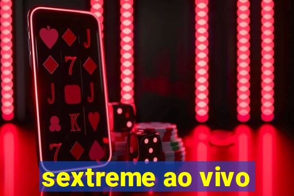 sextreme ao vivo