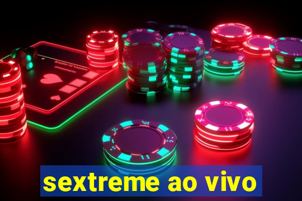 sextreme ao vivo