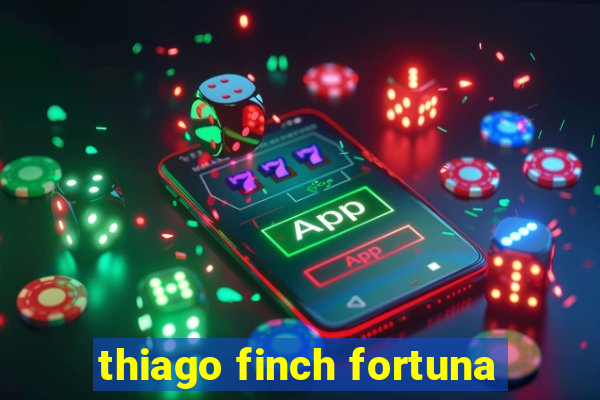 thiago finch fortuna