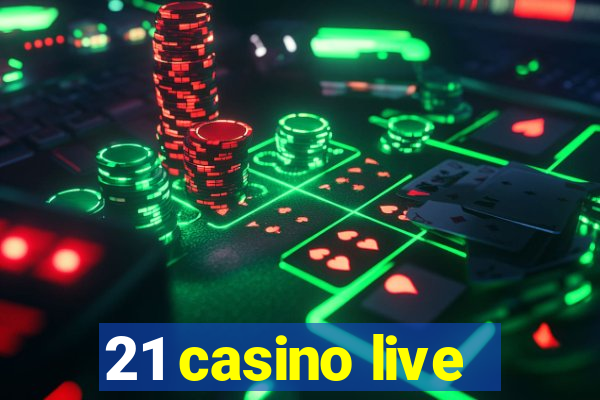 21 casino live