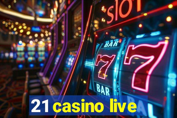 21 casino live