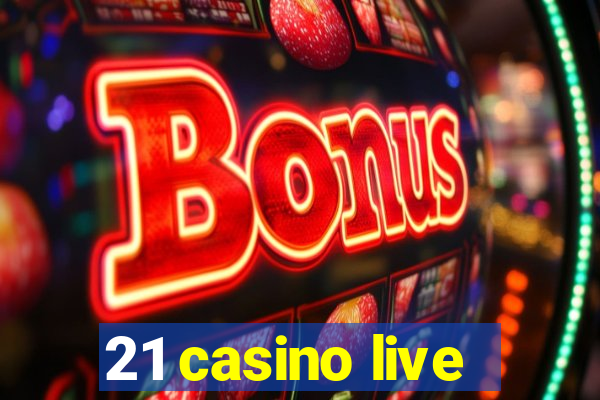 21 casino live