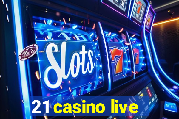 21 casino live