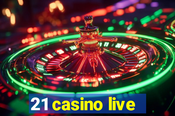 21 casino live