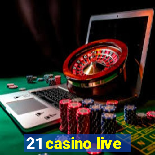 21 casino live