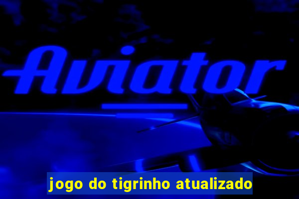 jogo do tigrinho atualizado