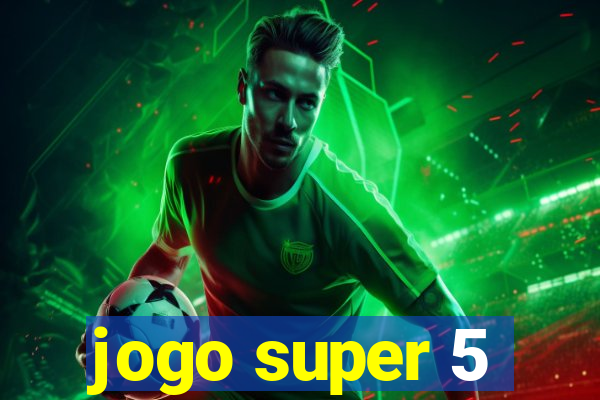 jogo super 5