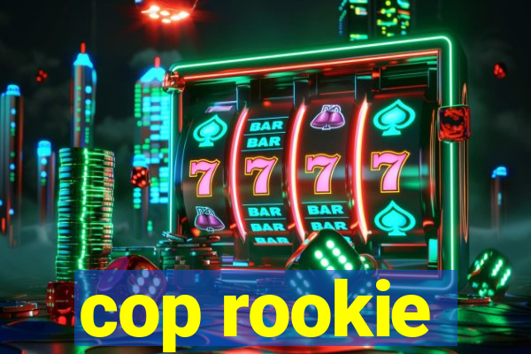 cop rookie