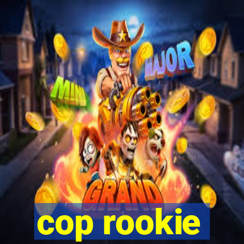 cop rookie