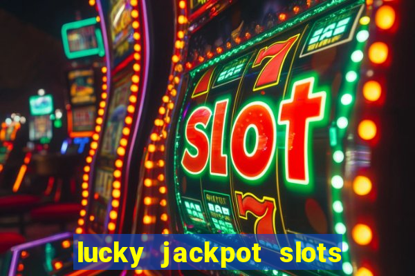 lucky jackpot slots paga mesmo