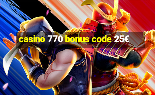 casino 770 bonus code 25€