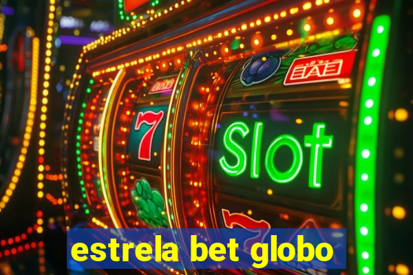 estrela bet globo