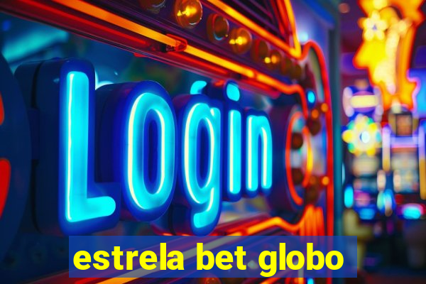 estrela bet globo