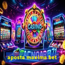 aposta maxima bet