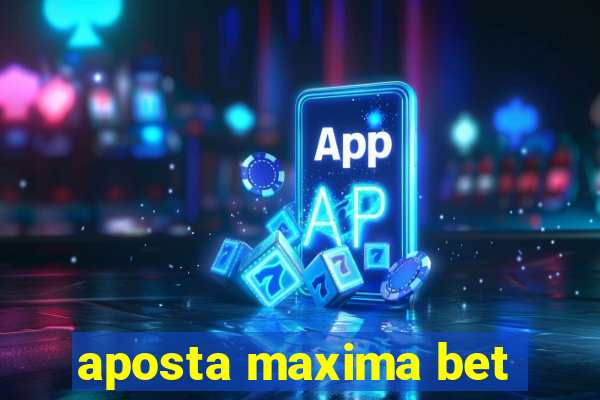 aposta maxima bet