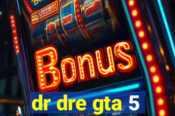 dr dre gta 5