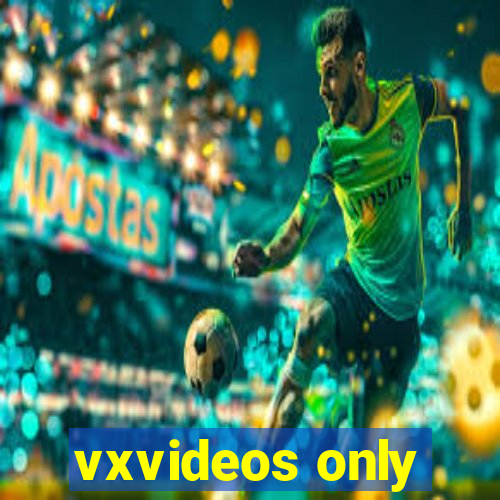 vxvideos only