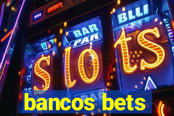 bancos bets