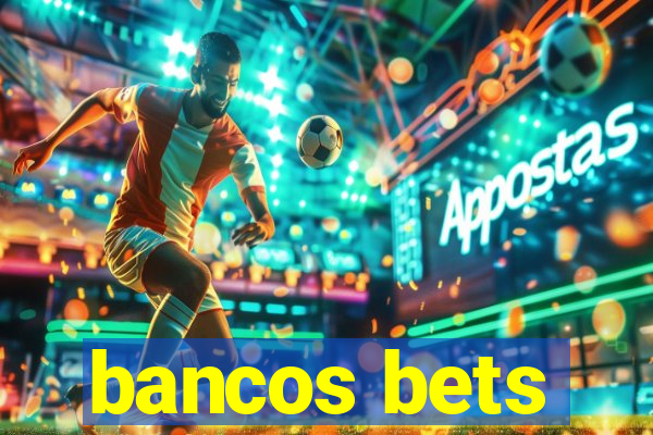 bancos bets